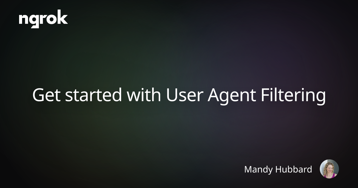 Get started with User Agent Filtering | ngrok blog