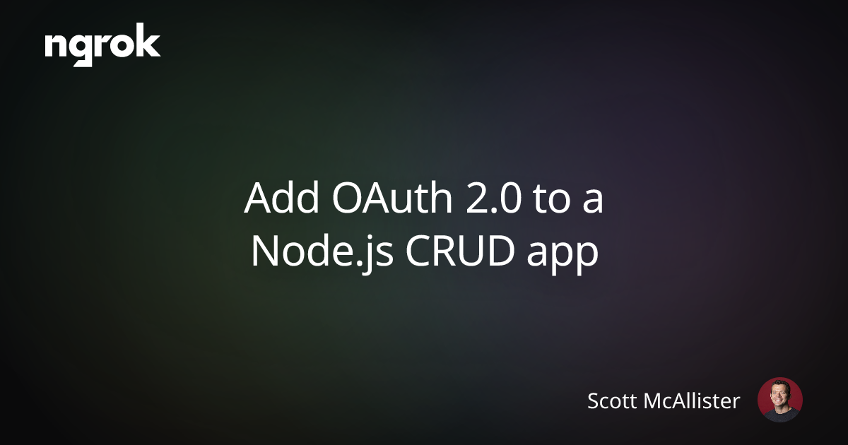 Add Oauth 2 0 To A Node Js Crud App Ngrok Blog